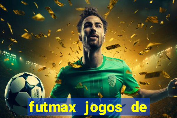 futmax jogos de hoje ao vivo